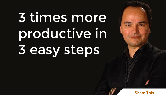 3 times more productive in 3 easy steps