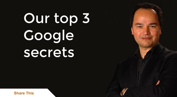 Our top 3 Google secrets